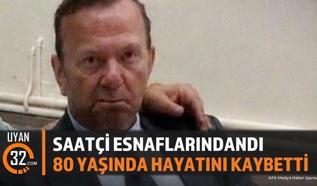 Saatçi Esnaflarından Arif Aslantürk Vefat Etti