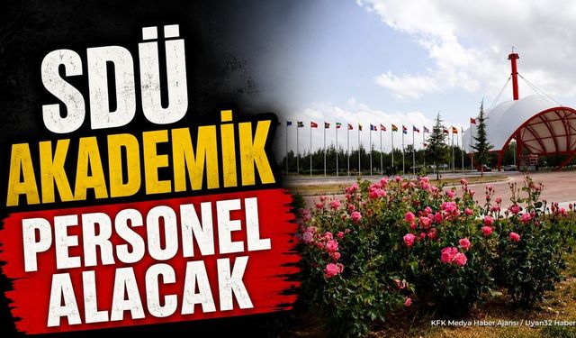 SDÜ 24 Akademik Personel Alacak! Başvuru Şartları Neler?