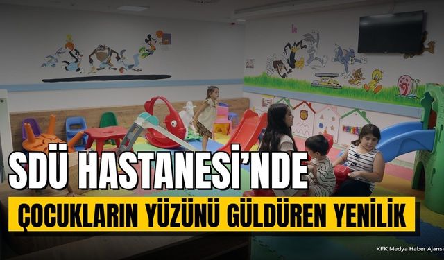 SDÜ Hastanesi'nde Çocukların Yüzünü Güldüren Yenilik