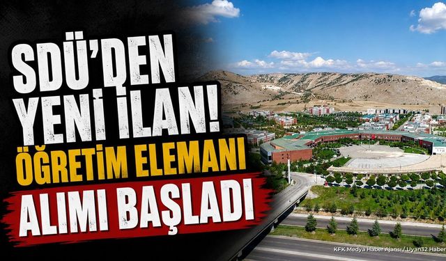SDÜ Öğretim Elemanı Alımı Yapacak: İşte Başvuru Takvimi