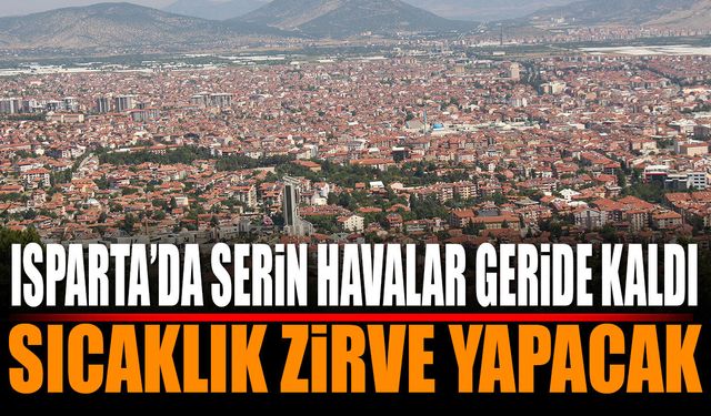 Isparta’da Hava Bir Anda Değişiyor! Sıcaklıklar Tırmanacak