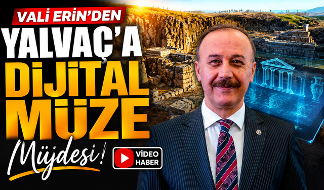 Vali Erin’den Yalvaç’a Dijital Müze Müjdesi