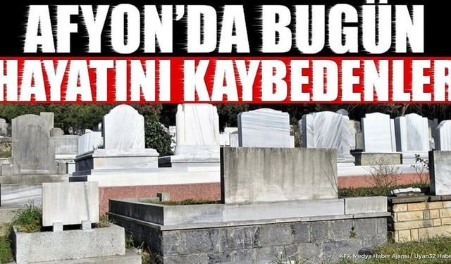 Afyonkarahisar 15 Ağustos 2026 Cenaze İlanları ve Defin Bilgileri