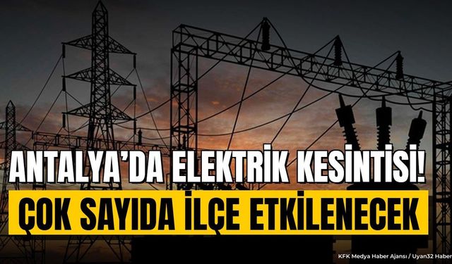 Antalya'da 4 Eylül Cuma elektrikler ne zaman gelecek? İşte kesinti listesi