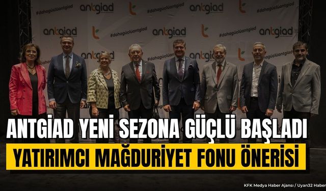 ANTGİAD Sezonu Açtı: Yatırımcı Mağduriyet Fonu İçin Çağrı Yapıldı