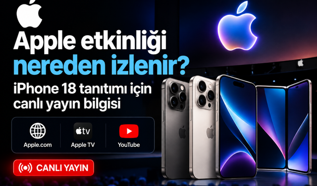 Apple etkinliği nereden izlenir? iPhone 18 tanıtımı için canlı yayın bilgisi