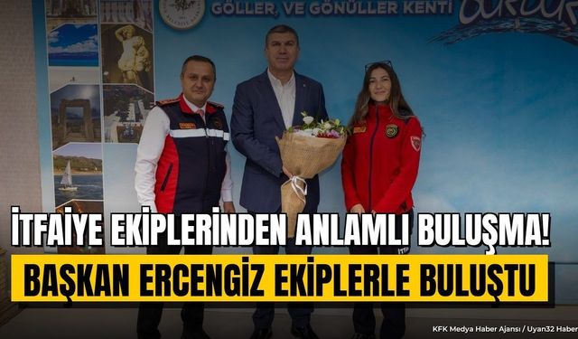 Burdur'da İtfaiye Ekipleri Başkan Ercengiz'i Ziyaret Etti