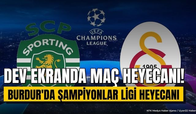 Burdur'da Şampiyonlar Ligi Heyecanı Dev Ekrana Taşınıyor
