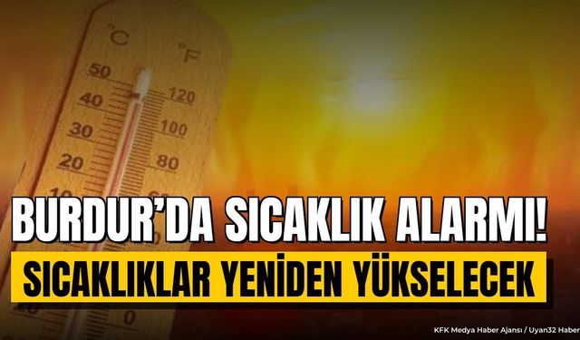 Burdur Kavrulacak! Sıcaklıklar Yeniden Tırmanıyor