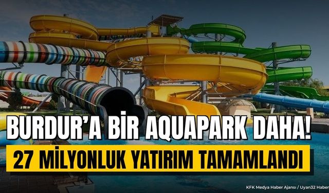 Burdur'un 2. aquaparkı Gölhisar'da açıldı: 27 milyon liralık tesis neleri kapsıyor?