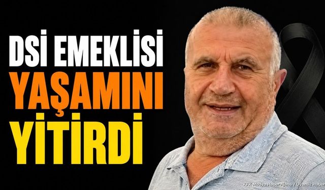 DSİ emeklisi Mehmet Çankaya hayatını kaybetti: İşte cenaze bilgileri