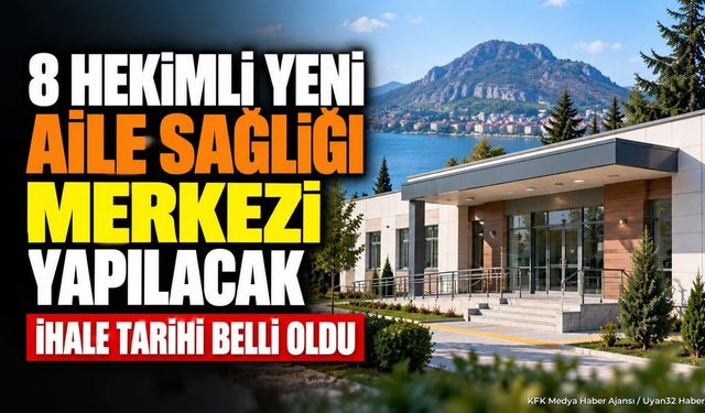 Eğirdir'e 8 Hekimli Sağlık Merkezi Geliyor: İhale Tarihi Açıklandı