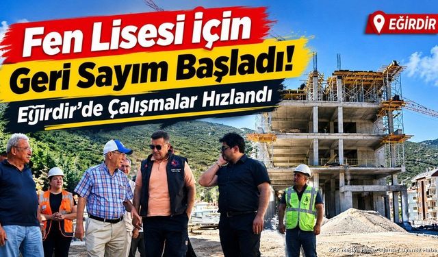 Eğirdir Fen Lisesi İnşaatı Hız Kesmiyor: Protokolden Ziyaret