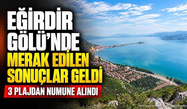 Eğirdir Gölü Plajlarında Su Analizi Sonuçları Açıklandı