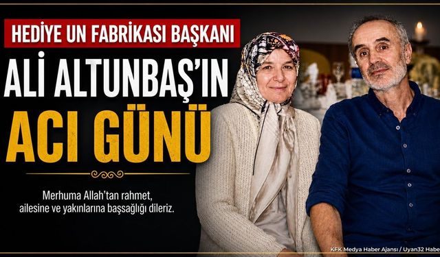 Hediye Un Fabrikası Başkanı Ali Altunbaş’ın Acı Günü