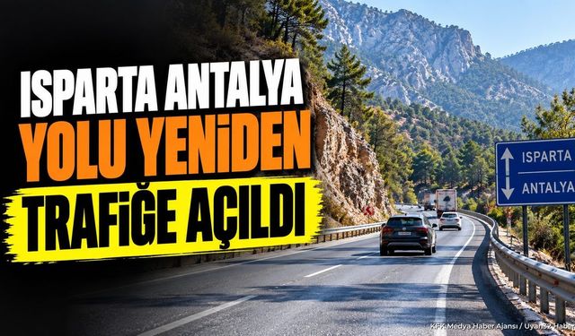 Isparta-Antalya Dereboğazı Yolu Yeniden Trafiğe Açıldı