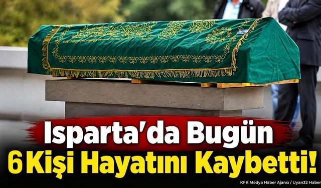 Isparta’da Bugün 6 Kişi Hayatını Kaybetti! İşte Cenaze ve Defin Bilgileri