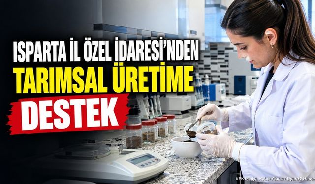 Isparta İl Özel İdaresi'nden Çiftçilere Toprak Analiz Desteği