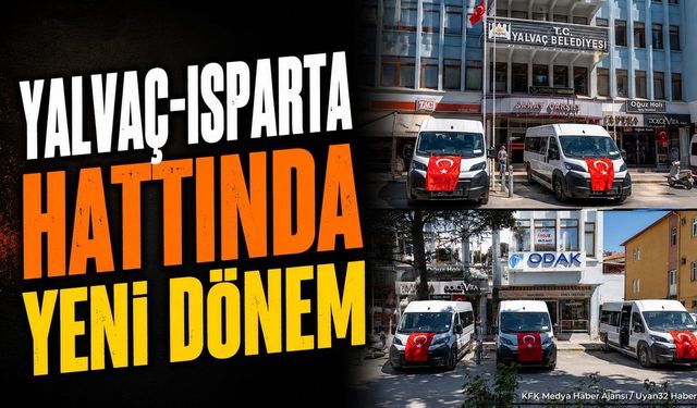 Isparta-Yalvaç arasında seyahat edenlere müjde: Ulaşımda yeni dönem başladı