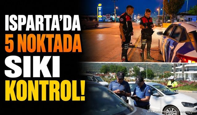 Isparta'da 1-2 Eylül tarihlerinde 5 noktada uygulama yapıldı: İşte o kavşaklar