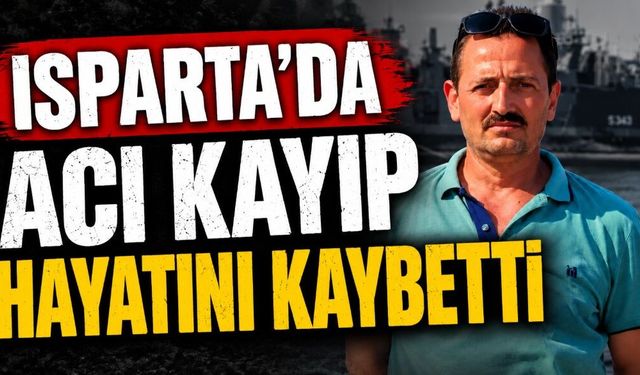 Isparta'da acı kayıp! Hayata Gözlerini Yumdu