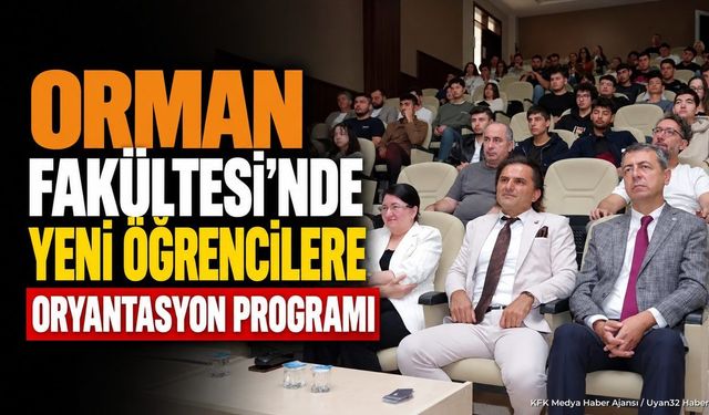 ISUBÜ Orman Fakültesi’nde Yeni Öğrencilere Oryantasyon Programı
