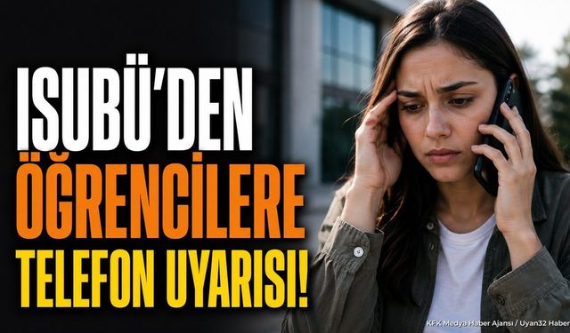 ISUBÜ'den Öğrencilere Telefon Uyarısı: Kişisel Verilerinizi Sakın Paylaşmayın