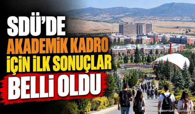 SDÜ Öğretim Elemanı Alımında Flaş Gelişme: Ön Değerlendirme Sonuçları Belli Oldu!