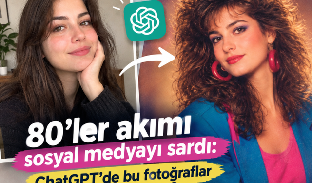 80’ler akımı sosyal medyayı sardı: ChatGPT’de bu fotoğraflar nasıl yapılıyor?