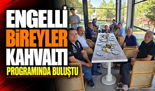 Yalvaç'ta Anlamlı Buluşma: Protokol ve Engelliler Kahvaltıda Buluştu