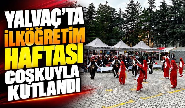 Yalvaç’ta İlköğretim Haftası Coşkuyla Kutlandı