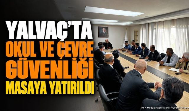 Yalvaç’ta Okul Ve Çevre Güvenliği Masaya Yatırıldı