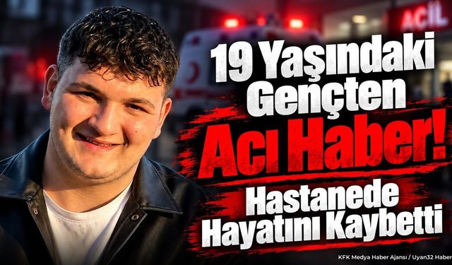 19 Yaşındaki Gençten Acı Haber! Hastanede Hayatını Kaybetti