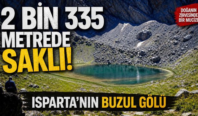 2 Bin 335 Metrede Saklı! Isparta’nın Buzul Gölü