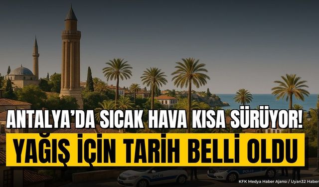 Antalya’da Yaz Havası Sona Eriyor! Sağanak Geliyor