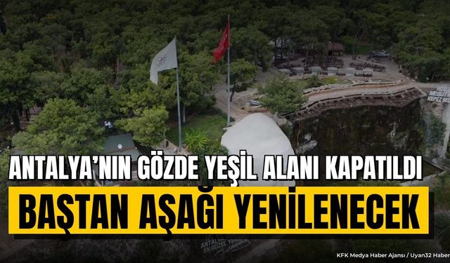 Antalya’nın Gözde Yeşil Alanı Kapatıldı! İşte Nedeni