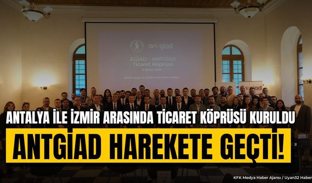 ANTGİAD ve EGİAD İş Birliği ile Ticaret Fırsatları