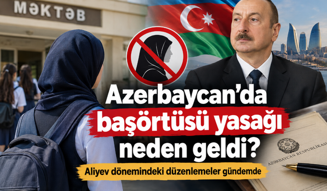 Azerbaycan’da başörtüsü yasağı neden geldi? Aliyev dönemindeki düzenlemeler gündemde