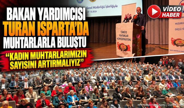 Bakan Yardımcısı Turan Isparta’da Muhtarlarla Buluştu