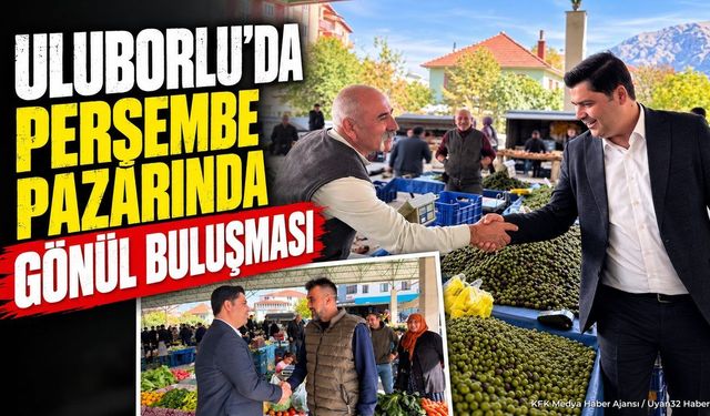 Başkan Ahmet Oğuz Bakır Uluborlu Pazarı'nda