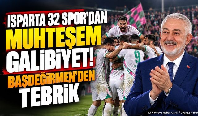 Başkan Başdeğirmen'den Deplasmanda Kazanan Isparta 32 Spor'a Tebrik