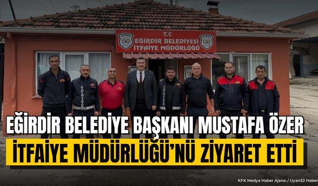 Başkan Özer İtfaiye Personeliyle Buluştu: Eğirdir'de Ziyaret