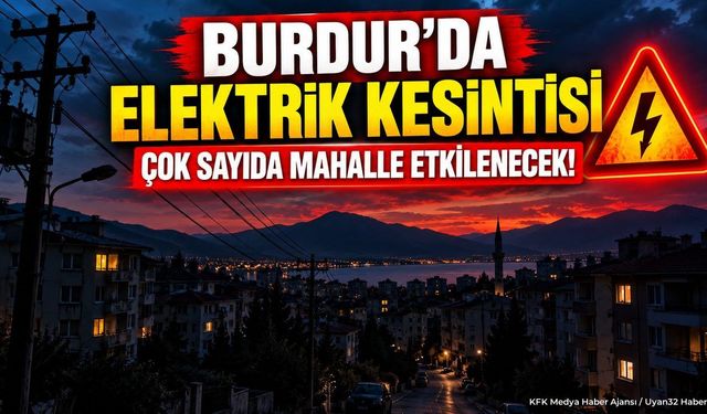 Burdur’da Elektrik Kesintisi: Çok Sayıda Mahalle Etkilenecek!