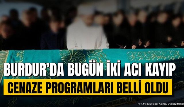 Burdur'da İki İsim Son Yolculuğuna Uğurlanıyor