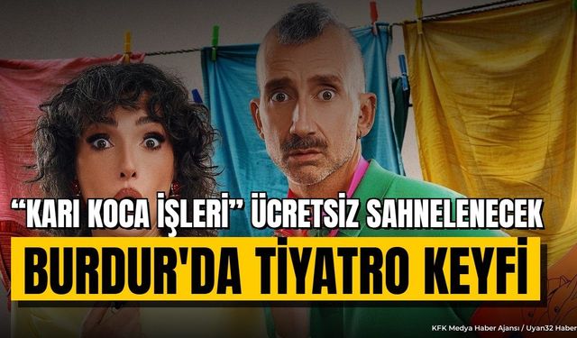 Burdur’da Tiyatro Keyfi: “Karı Koca İşleri” Ücretsiz Sahnelenecek