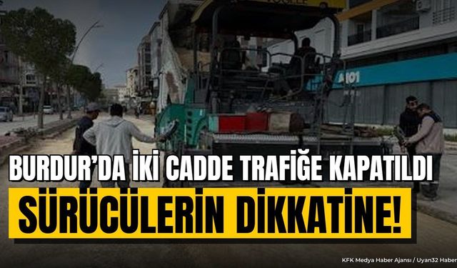 Burdur'da Yol Çalışmaları Nedeniyle Trafik Kısıtlaması