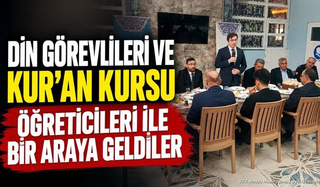 Din Görevlileri Ve Kur’an Kursu Öğreticileri İle Bir Araya Geldiler