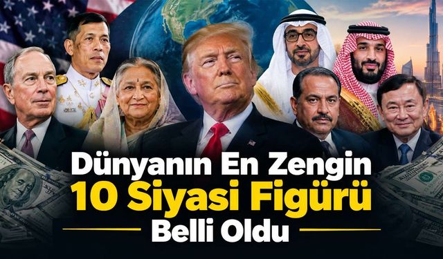 Dünyanın En Zengin 10 Siyasi Figürü Belli Oldu! Servetleri Milyar Dolarları Aşıyor