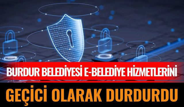 Burdur Belediyesi E-Belediye Hizmetlerini Geçici Olarak Durdurdu