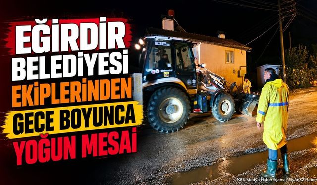 Eğirdir Belediyesi Ekiplerinden Gece Boyunca Yoğun Mesai